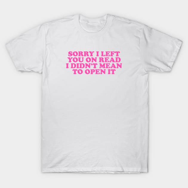 Sorry I Left You On Read Shirt, Y2K Clothing, Dank Meme Quote Shirt Out of Pocket Humor T-shirt Funny Saying T-Shirt by Hamza Froug